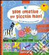 Idee creative per piccole mani. Più di 300 idee creative per bambini! libro