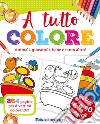 A tutto colore. Animali, giocattoli, fiabe e tanto altro libro