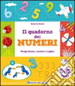 Il quaderno dei numeri. Pregrafismi, numeri e logica. 5-6 anni libro