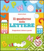 Il quaderno delle lettere. Pregrafismi, lettere e parole libro