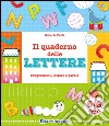 Il quaderno delle lettere. Pregrafismi, lettere e parole libro