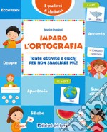 Imparo l'ortografia. Tante attività e giochi per non sbagliare più! libro