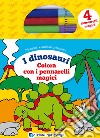 Colora i dinosauri con i pennarelli magici. Con 4 pennarelli magici libro