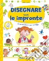 Disegnare con le impronte. Corso di disegno per bambini libro