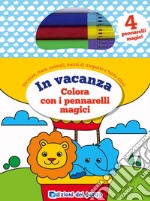 In vacanza. Colora con i pennarelli magici. Con 4 pennarelli magici libro