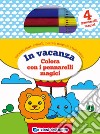 In vacanza. Colora con i pennarelli magici. Con 4 pennarelli magici libro