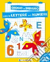Gioco e imparo con le lettere e i numeri. 4-6 anni libro