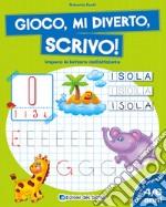 Gioco, mi diverto, scrivo! Imparo le lettere dell'alfabeto libro