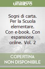 Sogni di carta. Per la Scuola elementare. Con e-book. Con espansione online. Vol. 2 libro