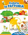 Colora la fattoria. Tanti simpatici animali tutti da colorare! Con scatola con 6 pennarelli libro