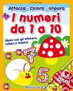 I numeri da 1 a 10. Gioca con gli stickers, colora e impara. Con adesivi