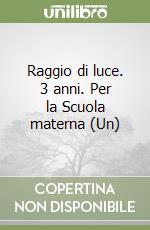 Raggio di luce. 3 anni. Per la Scuola materna (Un) libro