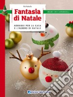 Fantasia di Natale. Addobbi per la casa e l'albero di Natale libro