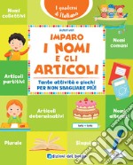 Imparo i nomi e gli articoli. Tante attività e giochi per non sbagliare più! libro