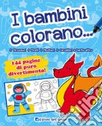 I bambini colorano.... Ediz. illustrata libro