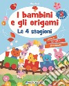 I bambini e gli origami. Le 4 stagioni libro