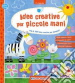 Idee creative per piccole mani. Più di 300 idee creative per bambini! libro