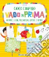 Vado in prima. Attività, giochi, pregrafismi, lettere e numeri libro