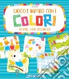 Gioco e imparo con i colori. Attività, giochi, pregrafismi libro