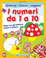 I numeri da 1 a 10. Gioca con gli stickers, colora e impara. Con adesivi