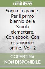 Sogna in grande. Per il primo biennio della Scuola elementare. Con ebook. Con espansione online. Vol. 2 libro