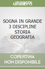 SOGNA IN GRANDE 3 DISCIPLINE STORIA GEOGRAFIA libro