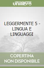 LEGGERMENTE 5 - LINGUA E LINGUAGGI libro