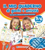 Il mio quaderno di giochi e attività 5/6 anni. Tanti giochi e attività per imparare divertendosi. Ediz. a colori libro