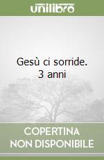 Gesù ci sorride. 3 anni libro