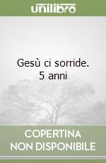 Gesù ci sorride. 5 anni libro