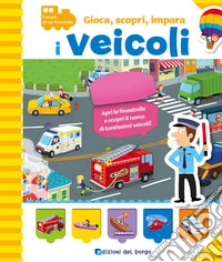I veicoli. Gioca, scopri, impara libro
