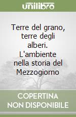 Terre del grano, terre degli alberi. L'ambiente nella storia del Mezzogiorno libro