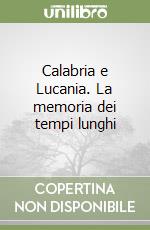 Calabria e Lucania. La memoria dei tempi lunghi libro