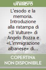 L'esodo e la memoria. Introduzione alla ristampa di «Il Vulture» di Angelo Bozza e «L'immigrazione albanese» di Giustino Fortunato libro