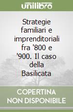 Strategie familiari e imprenditoriali fra '800 e '900. Il caso della Basilicata libro