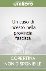 Un caso di incesto nella provincia fascista libro