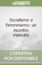 Socialismo e femminismo: un incontro mancato