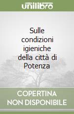 Sulle condizioni igieniche della città di Potenza libro