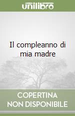 Il compleanno di mia madre