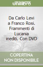 Da Carlo Levi a Franco Rosi. Frammenti di Lucania inediti. Con DVD libro