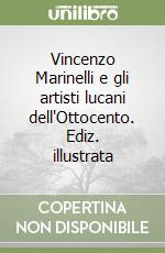 Vincenzo Marinelli e gli artisti lucani dell'Ottocento. Ediz. illustrata