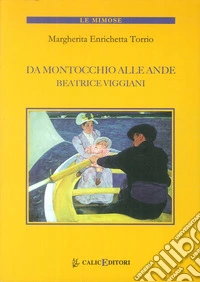 Da Montocchio alle Ande. Beatrice Viggiani libro