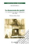 La democrazia dei partiti. Il PCI in Basilicata dal Fascismo alla Repubblica (1943-1946) libro