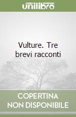 Vulture. Tre brevi racconti libro