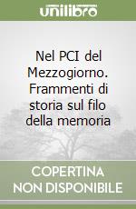 Nel PCI del Mezzogiorno. Frammenti di storia sul filo della memoria libro