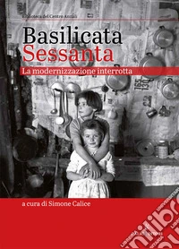 Basilicata Sessanta. La modernizzazione interrotta libro