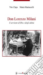 Don Lorenzo Milani. Il servitore di Dio e degli ultimi