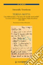 Teresa Motta. Una bibliotecaria e un anno di vicende memorabili. Con lettere inedite di Francesco Barberi e Manlio Rossi Doria (1943-1949) libro