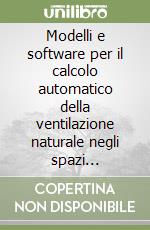 Modelli e software per il calcolo automatico della ventilazione naturale negli spazi confinati libro