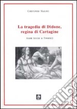 La tragedia di Didone, regina di Cartagine. Testo inglese a fronte libro